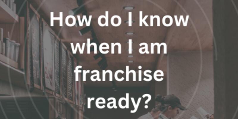 image of How do I know when I am franchise ready?