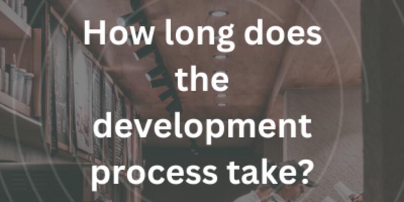 image of How long does the development process take?